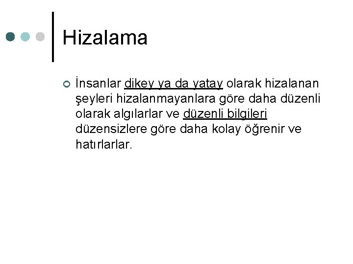 Hizalama ¢ İnsanlar dikey ya da yatay olarak hizalanan şeyleri hizalanmayanlara göre daha düzenli Hizalama ¢ İnsanlar dikey ya da yatay olarak hizalanan şeyleri hizalanmayanlara göre daha düzenli