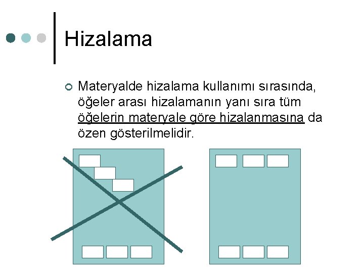 Hizalama ¢ Materyalde hizalama kullanımı sırasında, öğeler arası hizalamanın yanı sıra tüm öğelerin materyale Hizalama ¢ Materyalde hizalama kullanımı sırasında, öğeler arası hizalamanın yanı sıra tüm öğelerin materyale