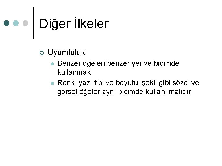 Diğer İlkeler ¢ Uyumluluk l l Benzer öğeleri benzer yer ve biçimde kullanmak Renk, Diğer İlkeler ¢ Uyumluluk l l Benzer öğeleri benzer yer ve biçimde kullanmak Renk,