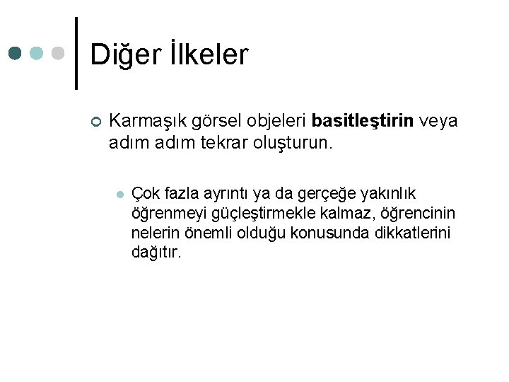 Diğer İlkeler ¢ Karmaşık görsel objeleri basitleştirin veya basitleştirin adım tekrar oluşturun. l Çok Diğer İlkeler ¢ Karmaşık görsel objeleri basitleştirin veya basitleştirin adım tekrar oluşturun. l Çok