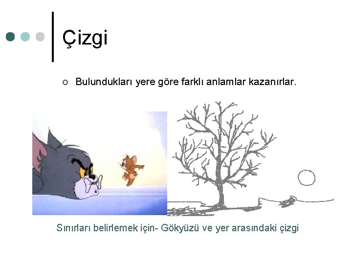 Çizgi ¢ Bulundukları yere göre farklı anlamlar kazanırlar. Sınırları belirlemek için- Gökyüzü ve yer Çizgi ¢ Bulundukları yere göre farklı anlamlar kazanırlar. Sınırları belirlemek için- Gökyüzü ve yer