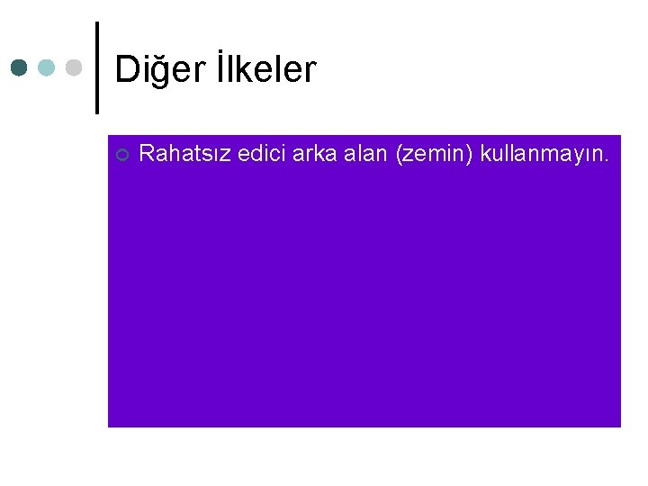 Diğer İlkeler ¢ Rahatsız edici arka alan (zemin) kullanmayın. Diğer İlkeler ¢ Rahatsız edici arka alan (zemin) kullanmayın.
