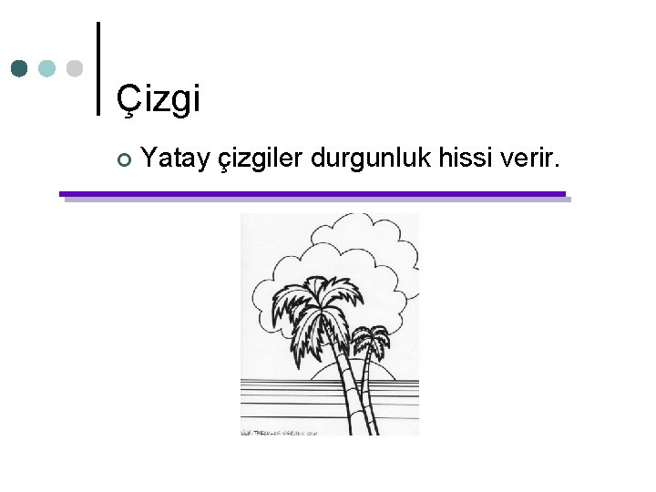 Çizgi ¢ Yatay çizgiler durgunluk hissi verir. Çizgi ¢ Yatay çizgiler durgunluk hissi verir.