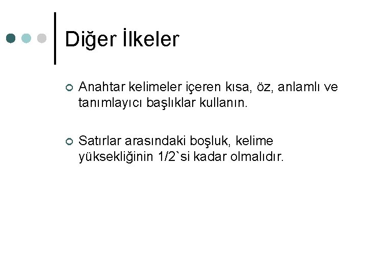 Diğer İlkeler ¢ Anahtar kelimeler içeren kısa, öz, anlamlı ve tanımlayıcı başlıklar kullanın. ¢ Diğer İlkeler ¢ Anahtar kelimeler içeren kısa, öz, anlamlı ve tanımlayıcı başlıklar kullanın. ¢