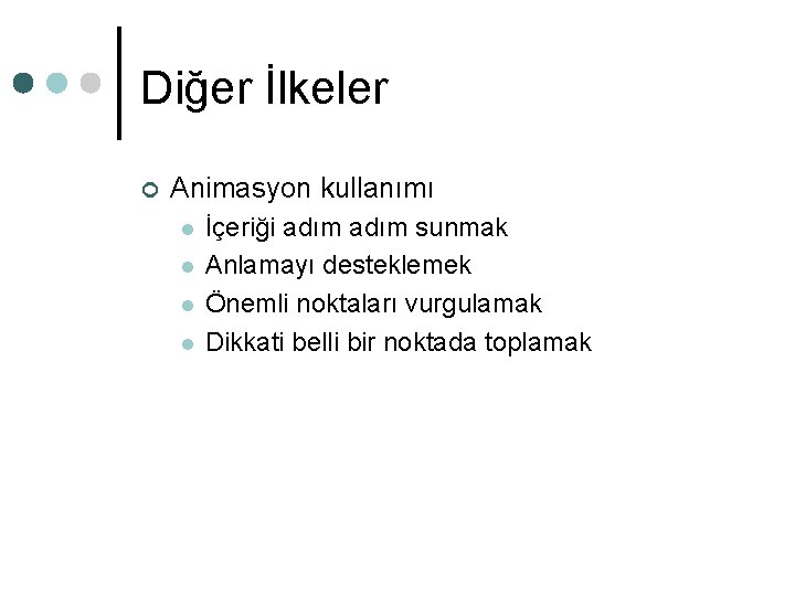 Diğer İlkeler ¢ Animasyon kullanımı l l İçeriği adım sunmak Anlamayı desteklemek Önemli noktaları Diğer İlkeler ¢ Animasyon kullanımı l l İçeriği adım sunmak Anlamayı desteklemek Önemli noktaları