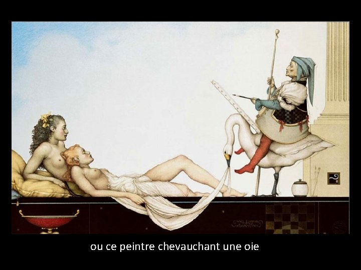 ou ce peintre chevauchant une oie 