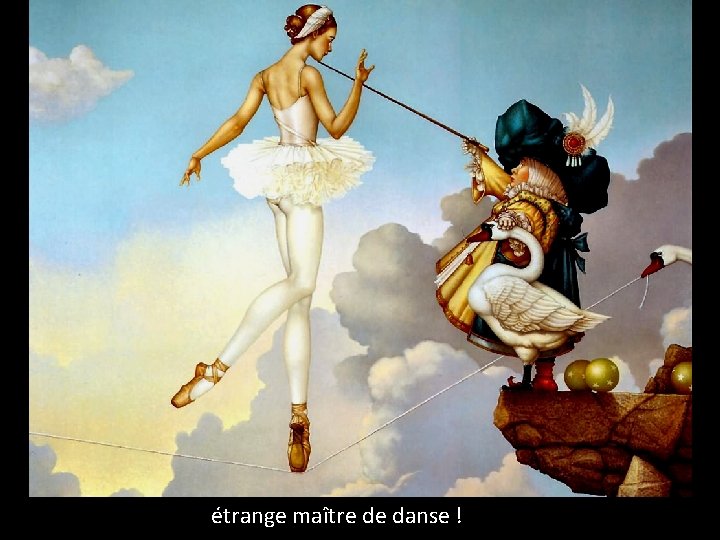 étrange maître de danse ! 