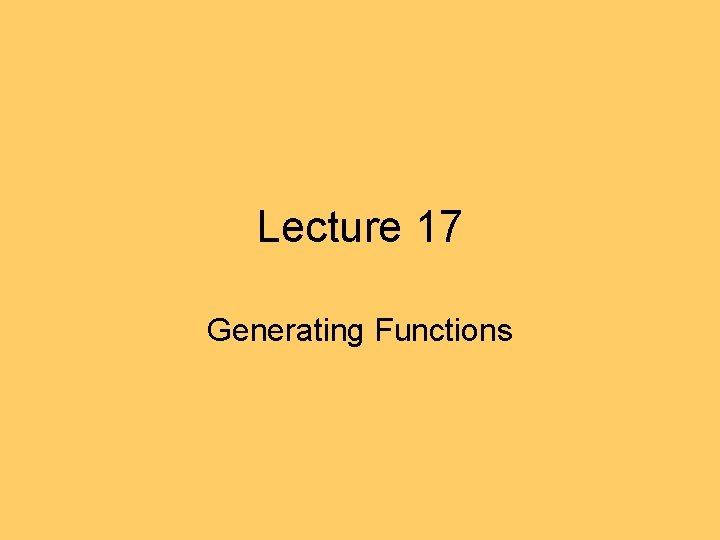 Lecture 17 Generating Functions 