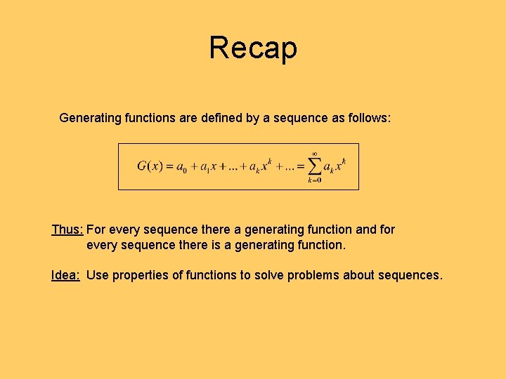 Recap Generating functions are defined by a sequence as follows: Thus: For every sequence