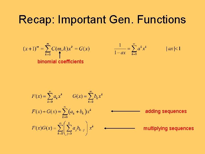 Recap: Important Gen. Functions binomial coefficients adding sequences multiplying sequences 