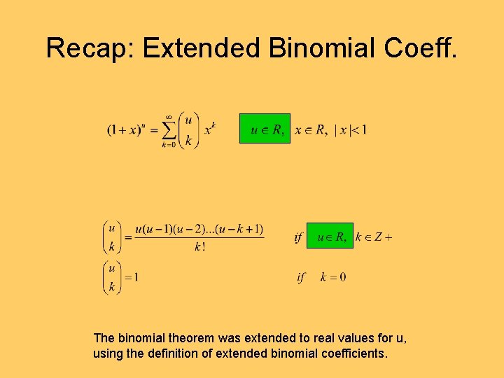 Recap: Extended Binomial Coeff. The binomial theorem was extended to real values for u,