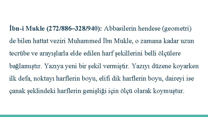 İbn-i Mukle (272/886– 328/940): Abbasilerin hendese (geometri) de bilen hattat veziri Muhammed İbn Mukle,