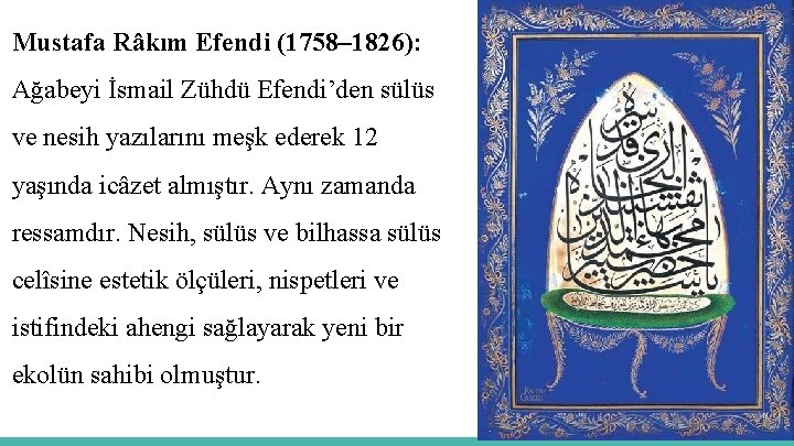 Mustafa Râkım Efendi (1758– 1826): Ağabeyi İsmail Zühdü Efendi’den sülüs ve nesih yazılarını meşk