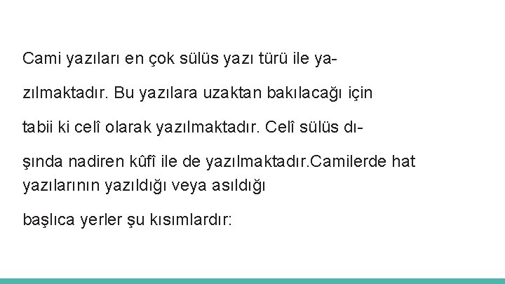 Cami yazıları en çok sülüs yazı türü ile yazılmaktadır. Bu yazılara uzaktan bakılacağı için