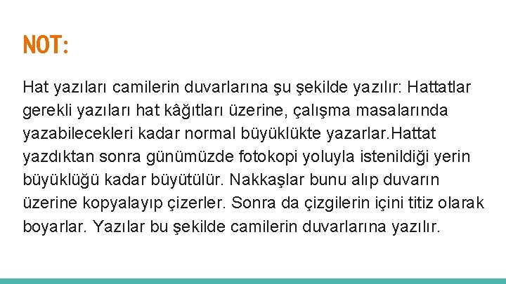 NOT: Hat yazıları camilerin duvarlarına şu şekilde yazılır: Hattatlar gerekli yazıları hat kâğıtları üzerine,