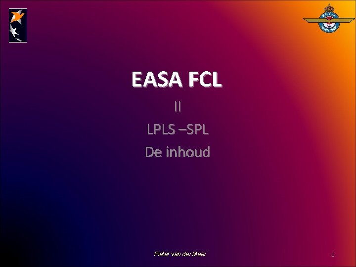 EASA FCL II LPLS –SPL De inhoud Pieter van der Meer 1 