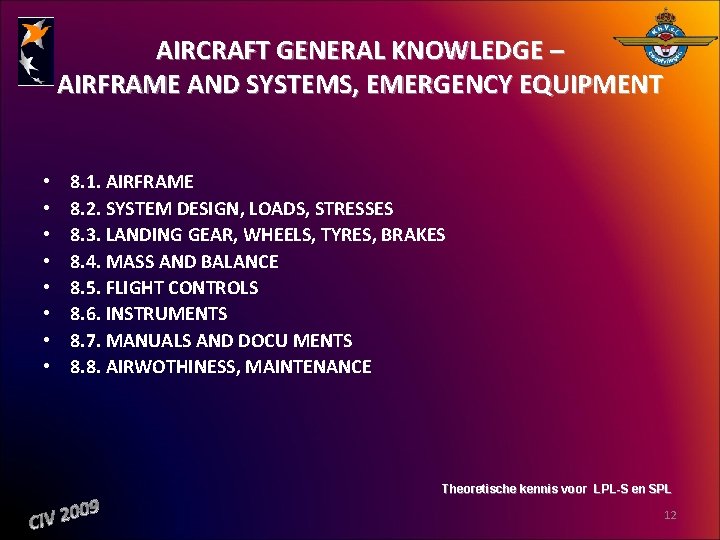 AIRCRAFT GENERAL KNOWLEDGE – AIRFRAME AND SYSTEMS, EMERGENCY EQUIPMENT • • 8. 1. AIRFRAME