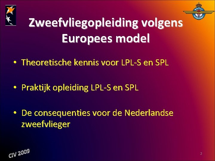 Zweefvliegopleiding volgens Europees model • Theoretische kennis voor LPL S en SPL • Praktijk