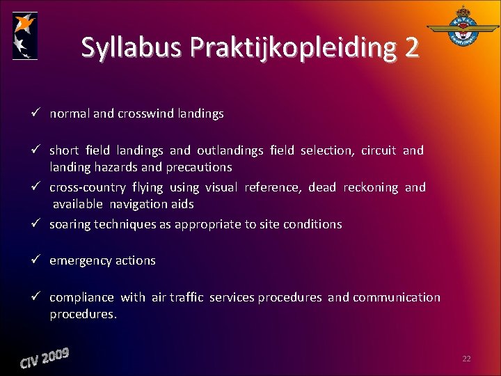 Syllabus Praktijkopleiding 2 ü normal and crosswind landings ü short field landings and outlandings