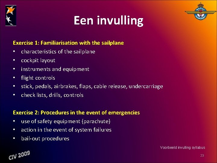 Een invulling Exercise 1: Familiarisation with the sailplane • characteristics of the sailplane •