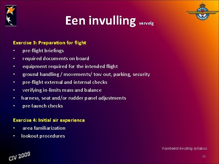 Een invulling vervolg Exercise 3: Preparation for flight • pre flight briefings • required