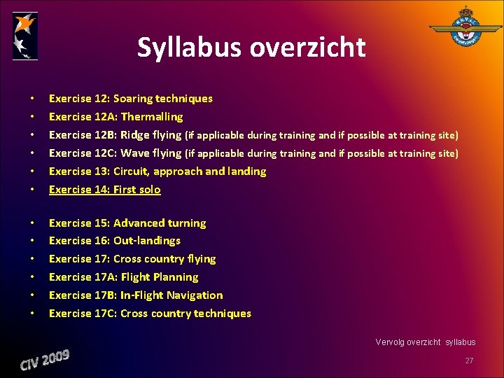 Syllabus overzicht • • • Exercise 12: Soaring techniques Exercise 12 A: Thermalling Exercise