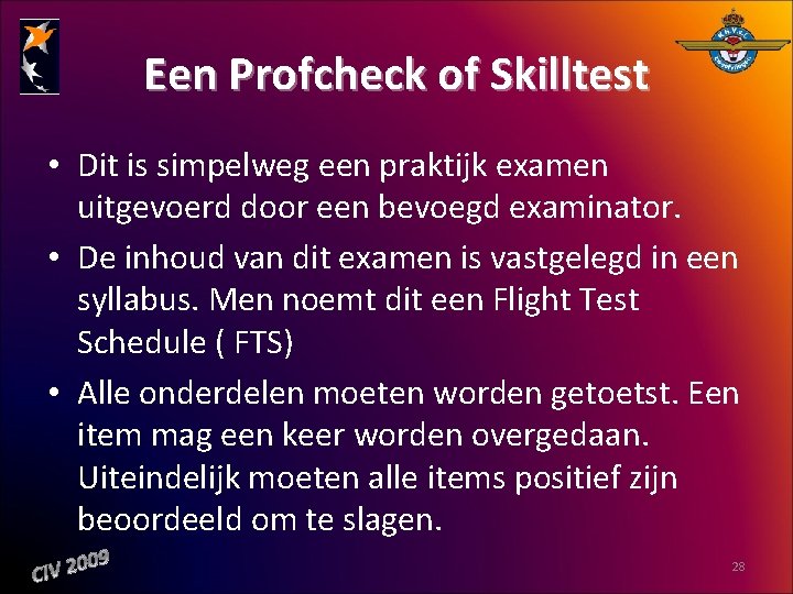 Een Profcheck of Skilltest • Dit is simpelweg een praktijk examen uitgevoerd door een