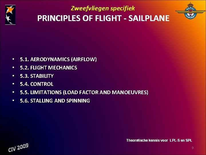 Zweefvliegen specifiek PRINCIPLES OF FLIGHT SAILPLANE • • • 5. 1. AERODYNAMICS (AIRFLOW) 5.