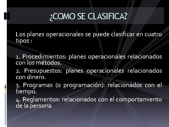 ¿COMO SE CLASIFICA? Los planes operacionales se puede clasificar en cuatro tipos : 1. ¿COMO SE CLASIFICA? Los planes operacionales se puede clasificar en cuatro tipos : 1.