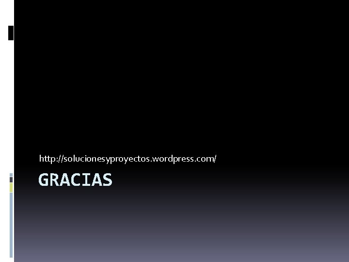 http: //solucionesyproyectos. wordpress. com/ GRACIAS http: //solucionesyproyectos. wordpress. com/ GRACIAS