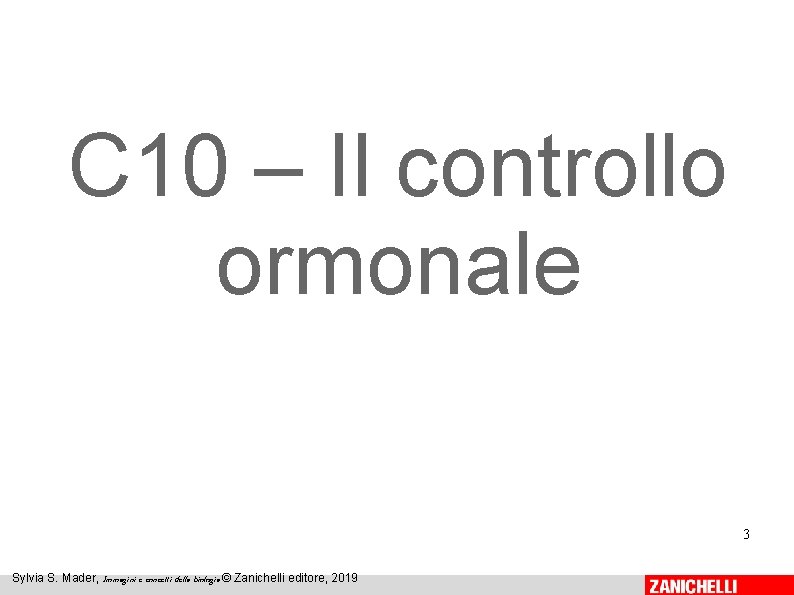 C 10 – Il controllo ormonale 3 Sylvia S. Mader, Immagini e concetti della