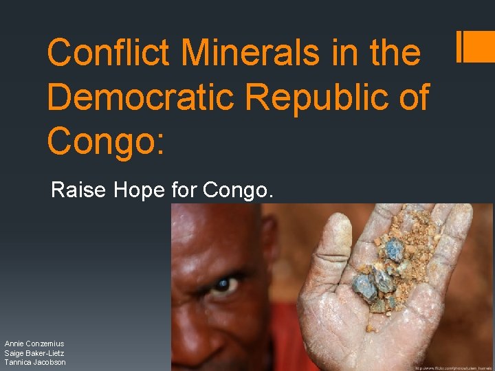 Conflict Minerals in the Democratic Republic of Congo: Raise Hope for Congo. Annie Conzemius