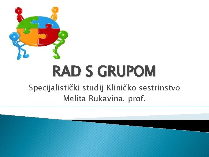 RAD S GRUPOM Specijalistički studij Kliničko sestrinstvo Melita Rukavina, prof. 