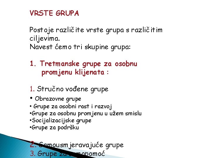 VRSTE GRUPA Postoje različite vrste grupa s različitim ciljevima. Navest ćemo tri skupine grupa: