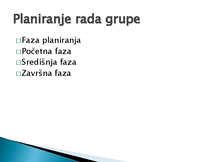 Planiranje rada grupe � Faza planiranja � Početna faza � Središnja faza � Završna