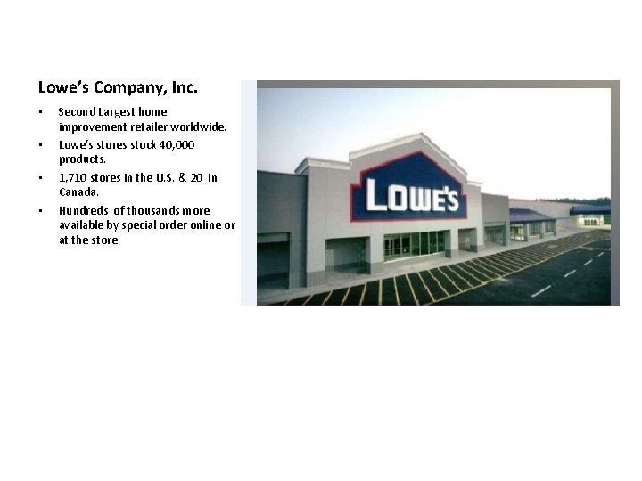 Lowe’s Company, Inc. • • Second Largest home improvement retailer worldwide. Lowe’s stores stock