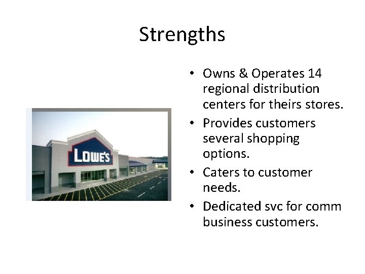 Strengths • Owns & Operates 14 regional distribution centers for theirs stores. • Provides