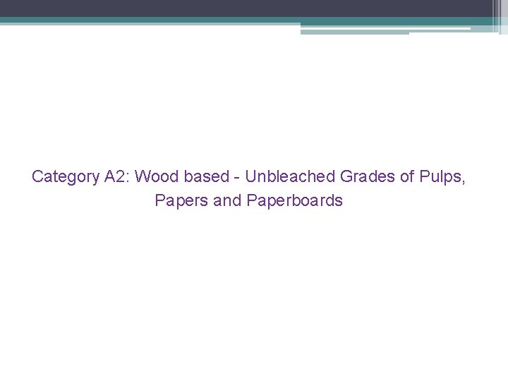 Category A 2: Wood based - Unbleached Grades of Pulps, Papers and Paperboards 