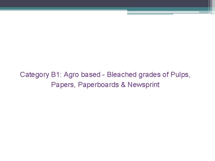 Category B 1: Agro based - Bleached grades of Pulps, Paperboards & Newsprint 