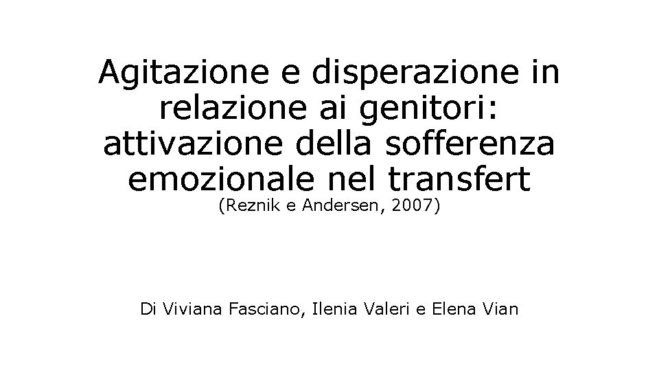 Agitazione e disperazione in relazione ai genitori: attivazione della sofferenza emozionale nel transfert (Reznik Agitazione e disperazione in relazione ai genitori: attivazione della sofferenza emozionale nel transfert (Reznik