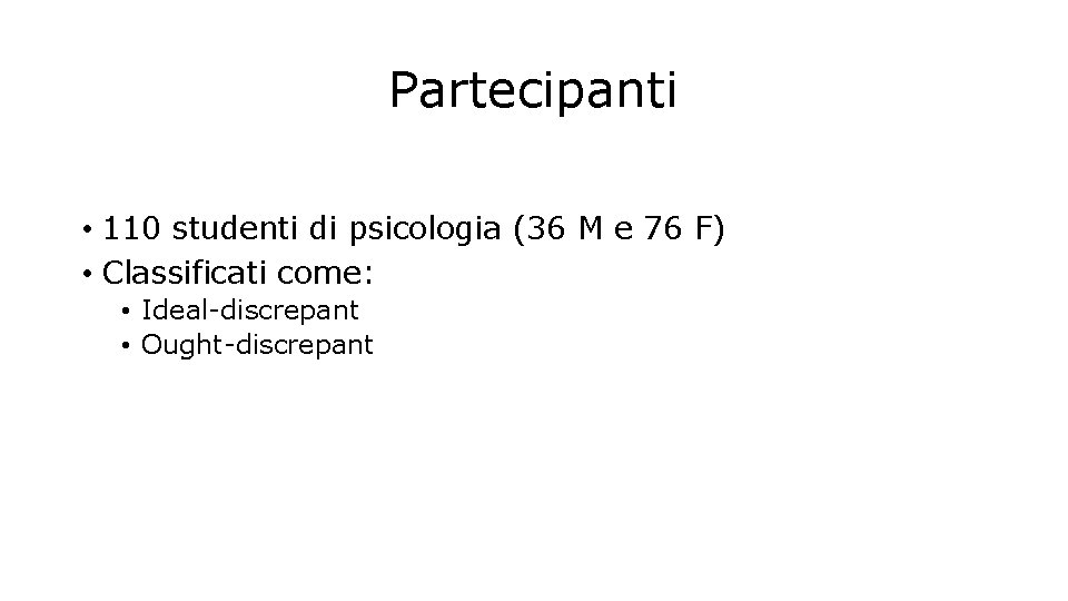 Partecipanti • 110 studenti di psicologia (36 M e 76 F) • Classificati come: