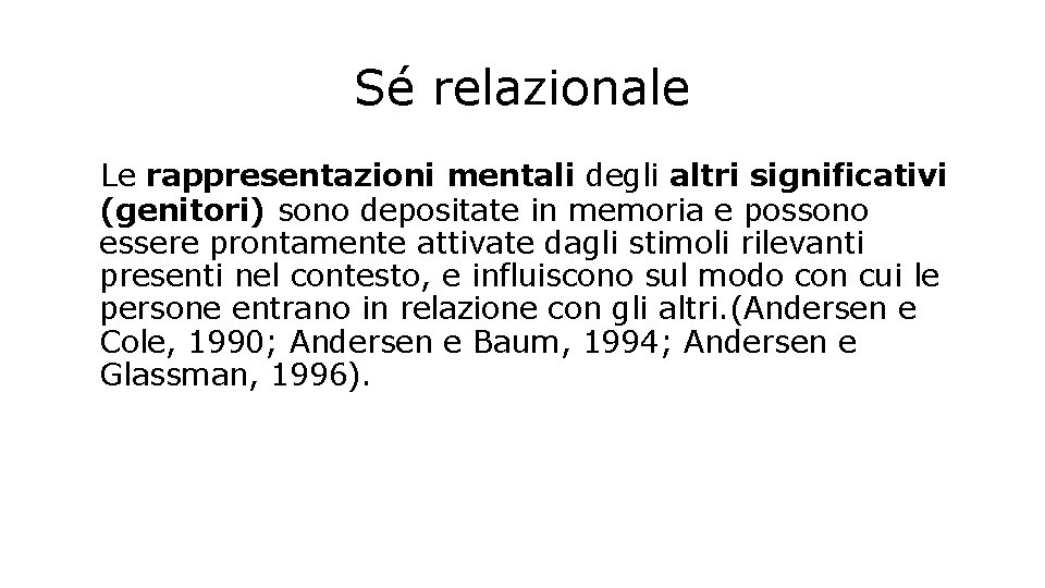 Sé relazionale Le rappresentazioni mentali degli altri significativi (genitori) sono depositate in memoria e Sé relazionale Le rappresentazioni mentali degli altri significativi (genitori) sono depositate in memoria e