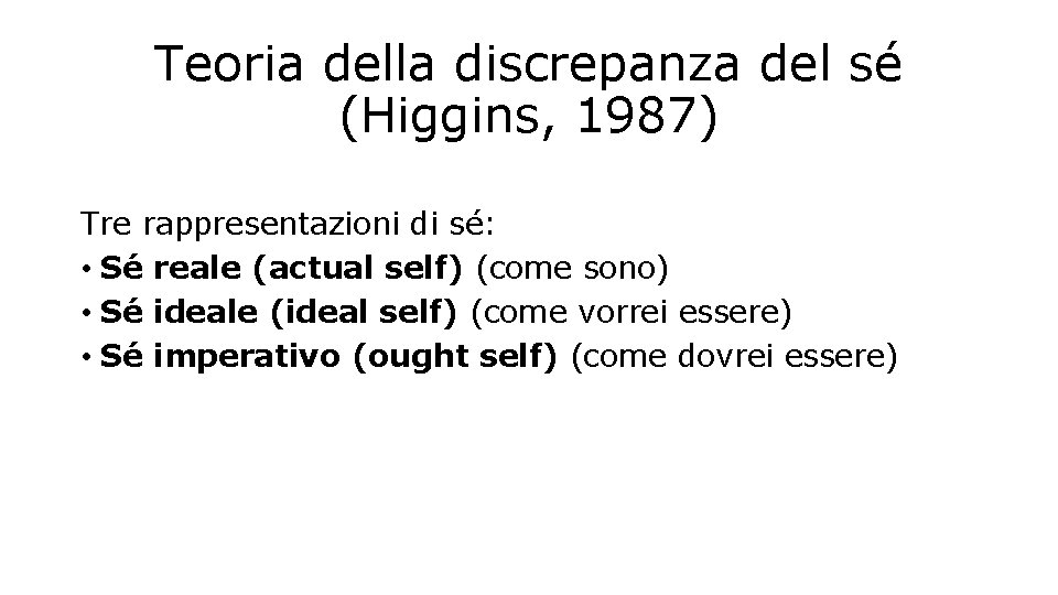 Teoria della discrepanza del sé (Higgins, 1987) Tre rappresentazioni di sé: • Sé reale