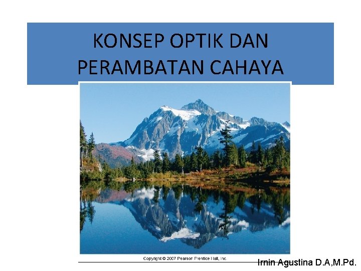 KONSEP OPTIK DAN PERAMBATAN CAHAYA Irnin Agustina D. A, M. Pd. 