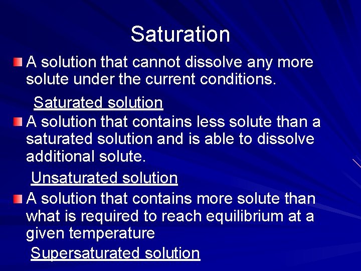 Saturation A solution that cannot dissolve any more solute under the current conditions. Saturated