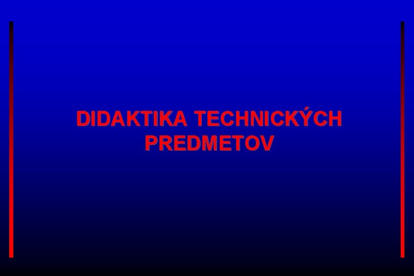 DIDAKTIKA TECHNICKÝCH PREDMETOV 