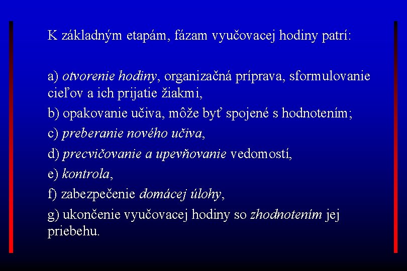 K základným etapám, fázam vyučovacej hodiny patrí: a) otvorenie hodiny, organizačná príprava, sformulovanie cieľov