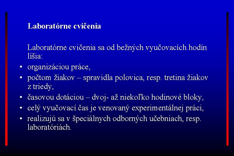 Laboratórne cvičenia • • • Laboratórne cvičenia sa od bežných vyučovacích hodín líšia: organizáciou