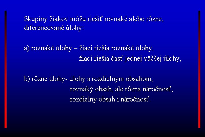 Skupiny žiakov môžu riešiť rovnaké alebo rôzne, diferencované úlohy: a) rovnaké úlohy – žiaci