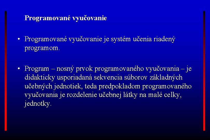 Programované vyučovanie • Programované vyučovanie je systém učenia riadený programom. • Program – nosný